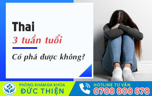 thai 3 tuần có phá được không